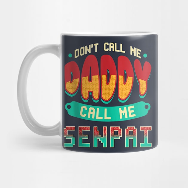 Don't Call Me Daddy Call Me Senpai by Distefano